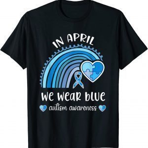 In April we Wear Blue Autism Awareness Month Rainbow Puzzle 2022 Shirt