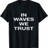 In waves we trust 2022 Shirt