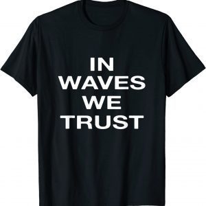 In waves we trust 2022 Shirt