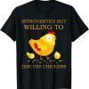 Introverted But Willing To Discuss Chickens T-Shirt
