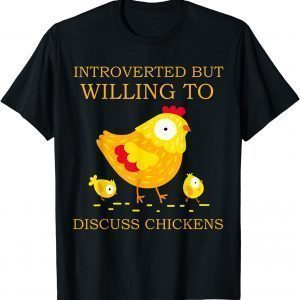 Introverted But Willing To Discuss Chickens T-Shirt
