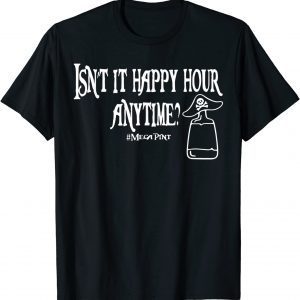 Isn't Happy Hour Anytime Mega Pint Trendy 2022 Shirt