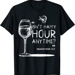 Isnt Hsppy Hour Anytime Meme With Mega Pint Mood Verse 24:7 Classic T-Shirt