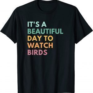 It's A Beautiful Day To Watch Birds T-Shirt