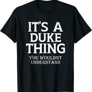 Its A DUKE Thing You Wouldn't Understand Matching Family 2022 Shirt