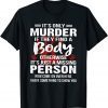It's Only Murder If They Find A Body Otherwise Classic Shirt
