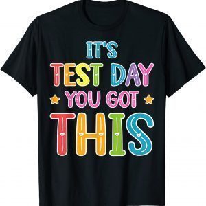 It's Test Day You Got This Teacher Testing Day Classic Shirt