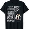It's Weird Being The Same Age As Old People 2022 Limited Shirt