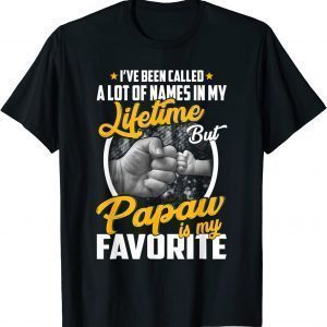 I've Been Called A Lot Of Names But Papaw Is My Favorite 2022 Shirt