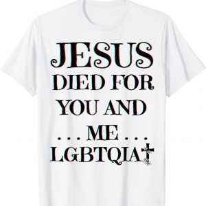 Jesus Died For You And Me Easter LGBTQIA+ Love Christian Joy Classic Shirt