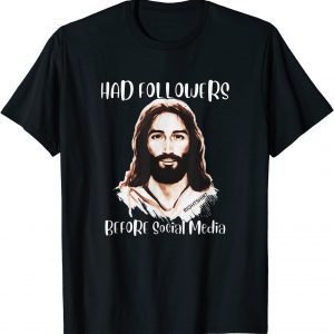 Jesus HAD FOLLOWERS BEFORE SOCIAL MEDIA Easter Gift Shirt