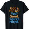Job Hiring Swagazon Got A Pulse Yes Good You're Hired T-Shirt