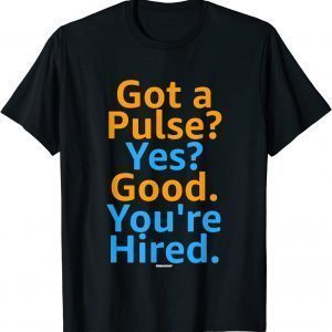 Job Hiring Swagazon Got A Pulse Yes Good You're Hired T-Shirt