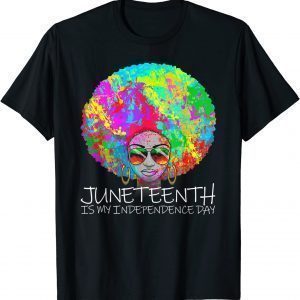 Juneteenth Is My Independence Day Afro Girl Juneteenth 2022 Shirt