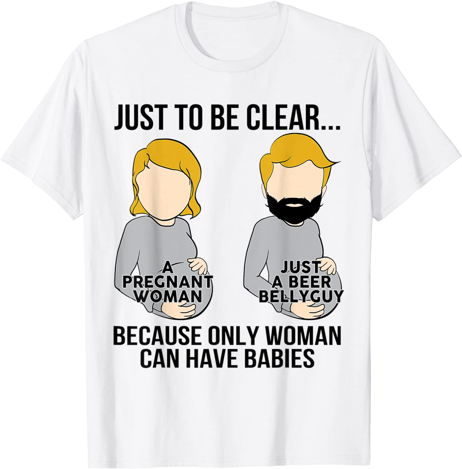 Just To Be Clear A Pregnant Woman Just A Beer Bellyguy 2022 Shirt