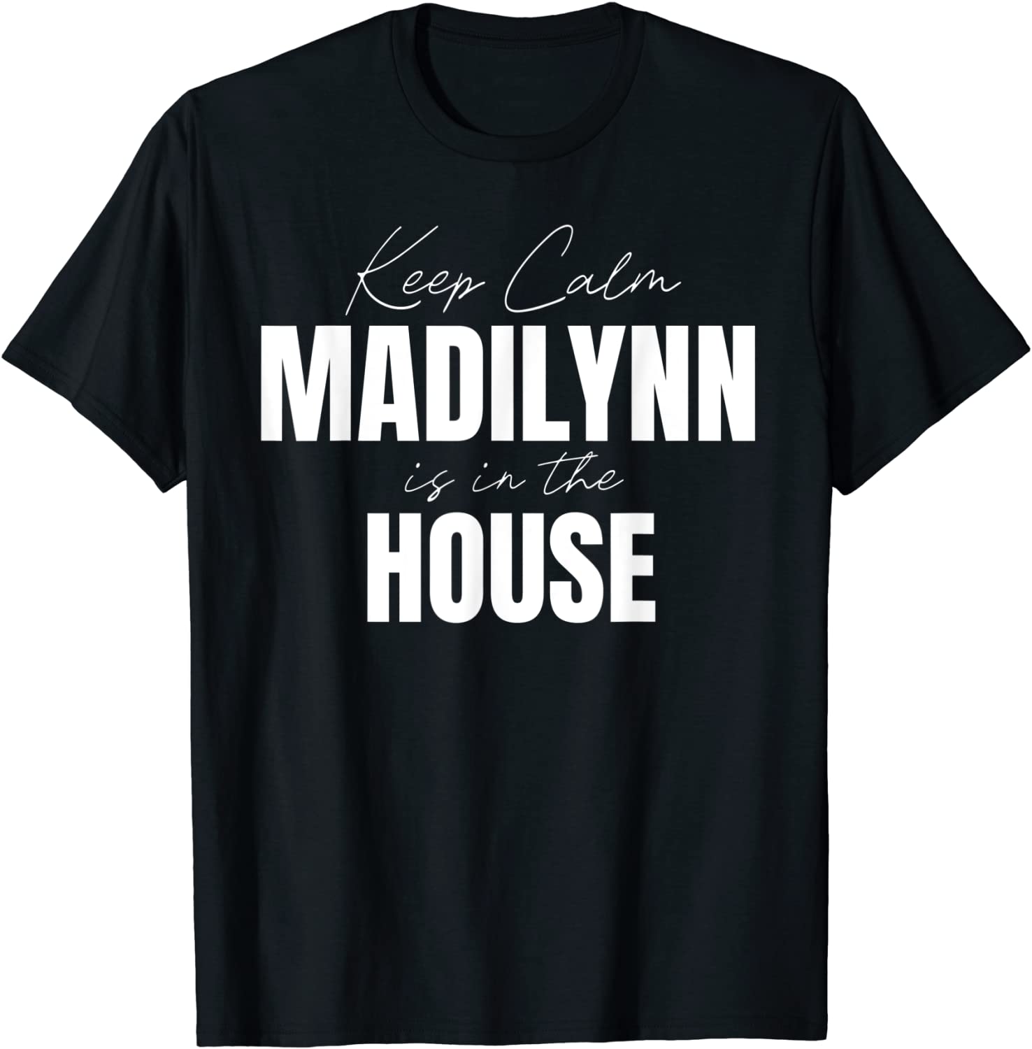 Keep Calm Madilynn Is In The House Madilynn 2022 Shirt