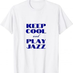 Keep Cool And Play Jazz - I Love Jazz 2022 Shirt