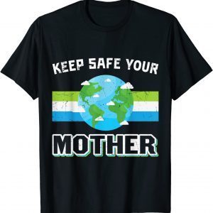Keep Safe Your Mother Earth Day 2022 Shirt