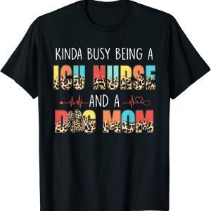 Kinda Busy Being A ICU Nurse And Dog Mom Leopard Mothers Day 2022 Shirt