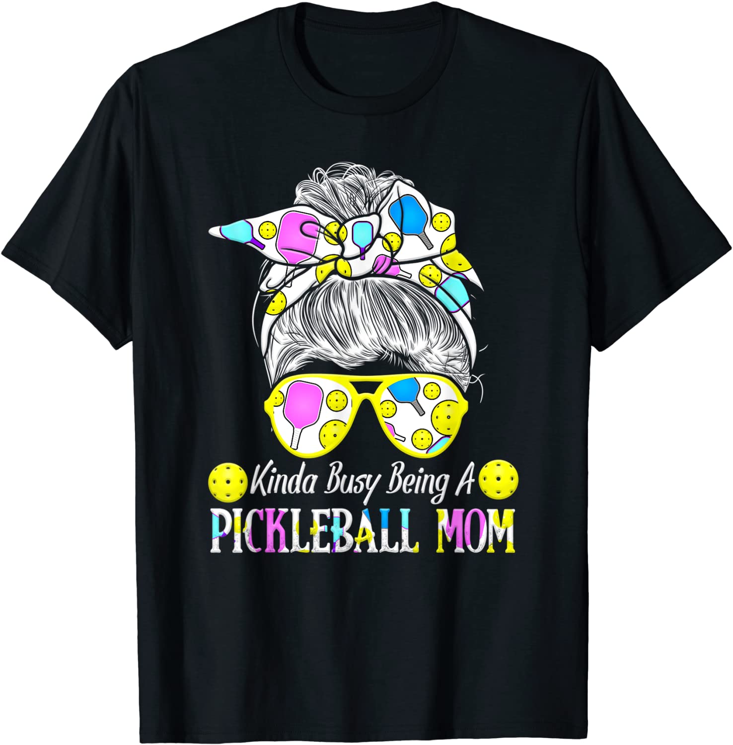 Kinda Busy Being A Pickleball Mom Messy Hair Bun 2022 Shirt