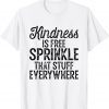 Kindness Is Free Sprinkle Stuff Everywhere 2022 Shirt