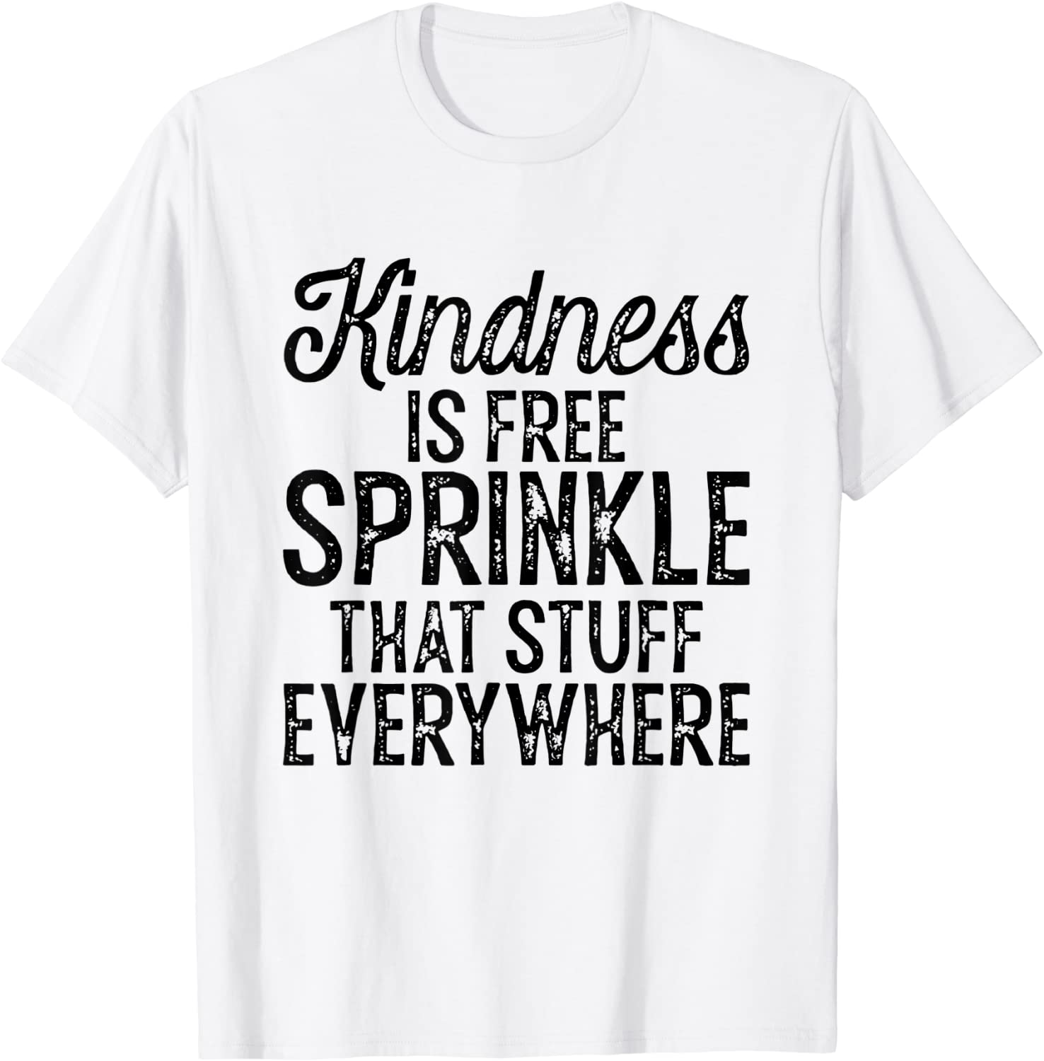 Kindness Is Free Sprinkle Stuff Everywhere 2022 Shirt