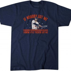 Kyle Tucker If Nobody Got Me Shirt