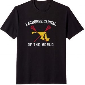 Lacrosse Capital Of The World Shirt
