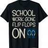 Last Day Of School Work Gone Flip Flops On Teacher Summer T-Shirt