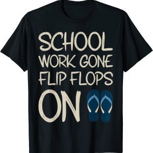 Last Day Of School Work Gone Flip Flops On Teacher Summer T-Shirt