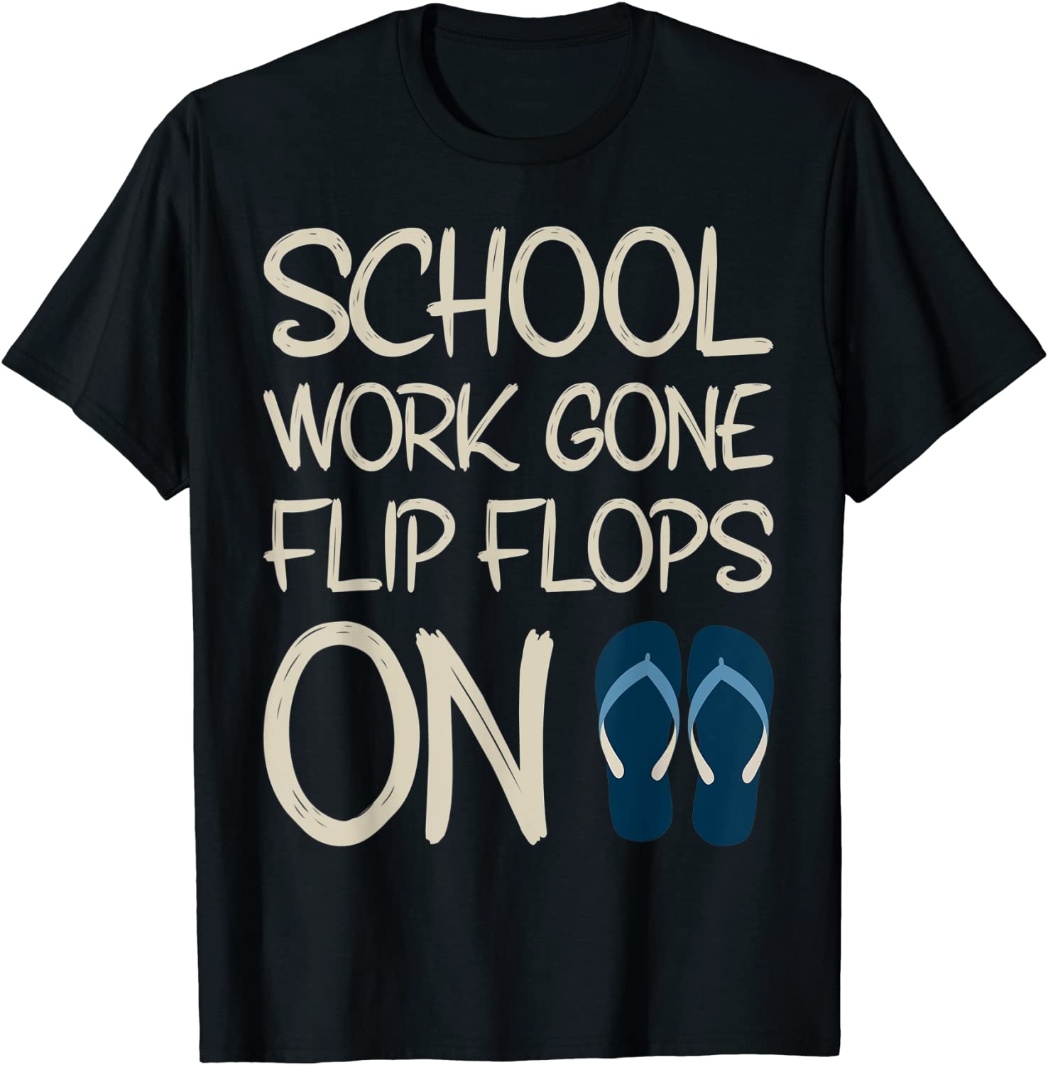 Last Day Of School Work Gone Flip Flops On Teacher Summer T-Shirt