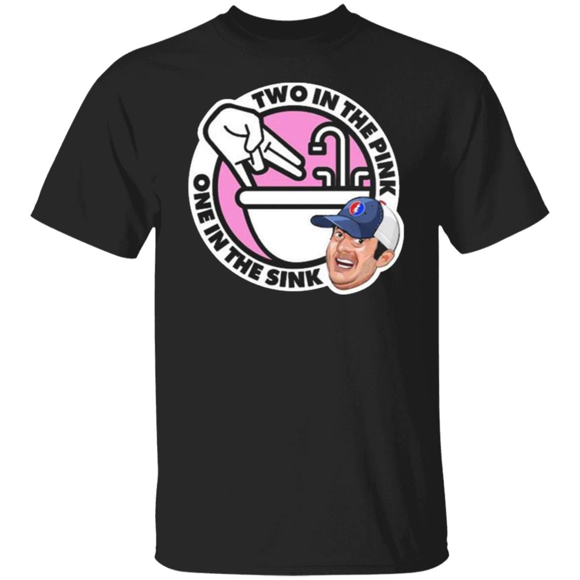 Lebatardaf Threadless Store Two In The Pink One In The Sink 2022 Shirt