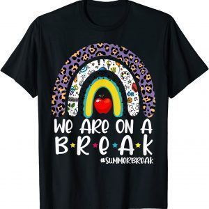 Leopard Rainbow We Are On A Break Summer Break Teacher T-Shirt