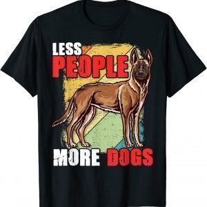 Less People More Dogs Dog lovers - Belgian Shepherd Malinois 2022 Shirt