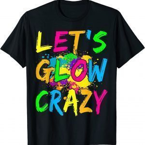 Let's Glow Crazy Glow Party 80s Retro Costume Party Lover T-Shirt