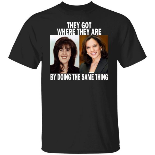 Monica Lewinsky and Kamala Harris they got where they are by doing the same thing shirt