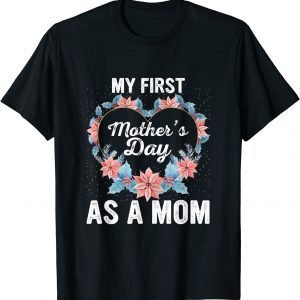 My First Mother’s Day As A Mom Mother’s Day 2022 Floral Limited Shirt