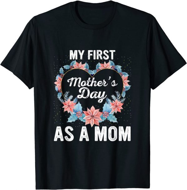 My First Mother’s Day As A Mom Mother’s Day 2022 Floral Limited Shirt