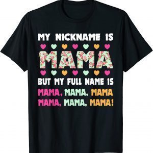 My Nickname Is Mama My Full Name Is Mom Mother's Day 2022 Shirt