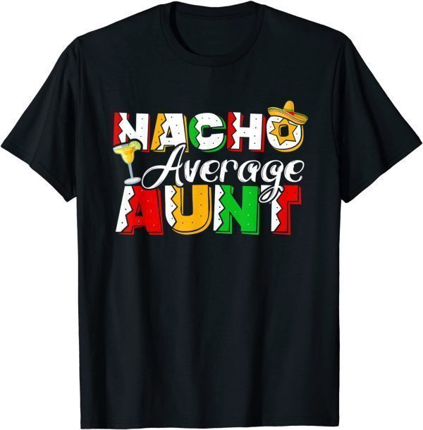 Nacho Average Aunt Cinco De Mayo Drinking Classic Shirt