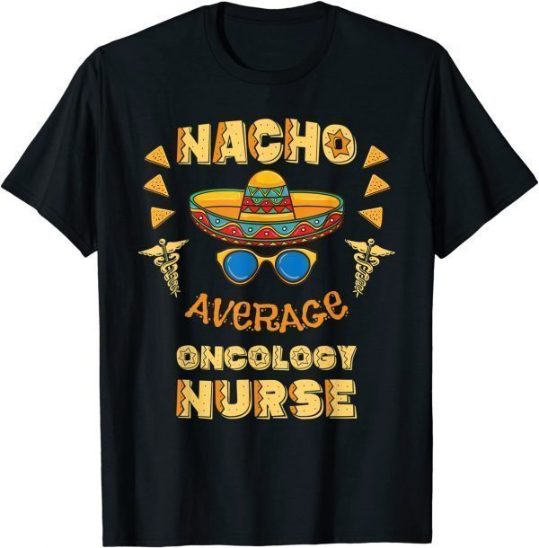 Nacho Average Oncology Nurse Cinco De Mayo 2022 Shirt