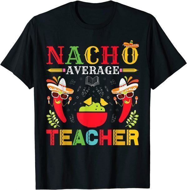 Nacho Average Teacher Cinco De Mayo for Teacher Classic Shirt