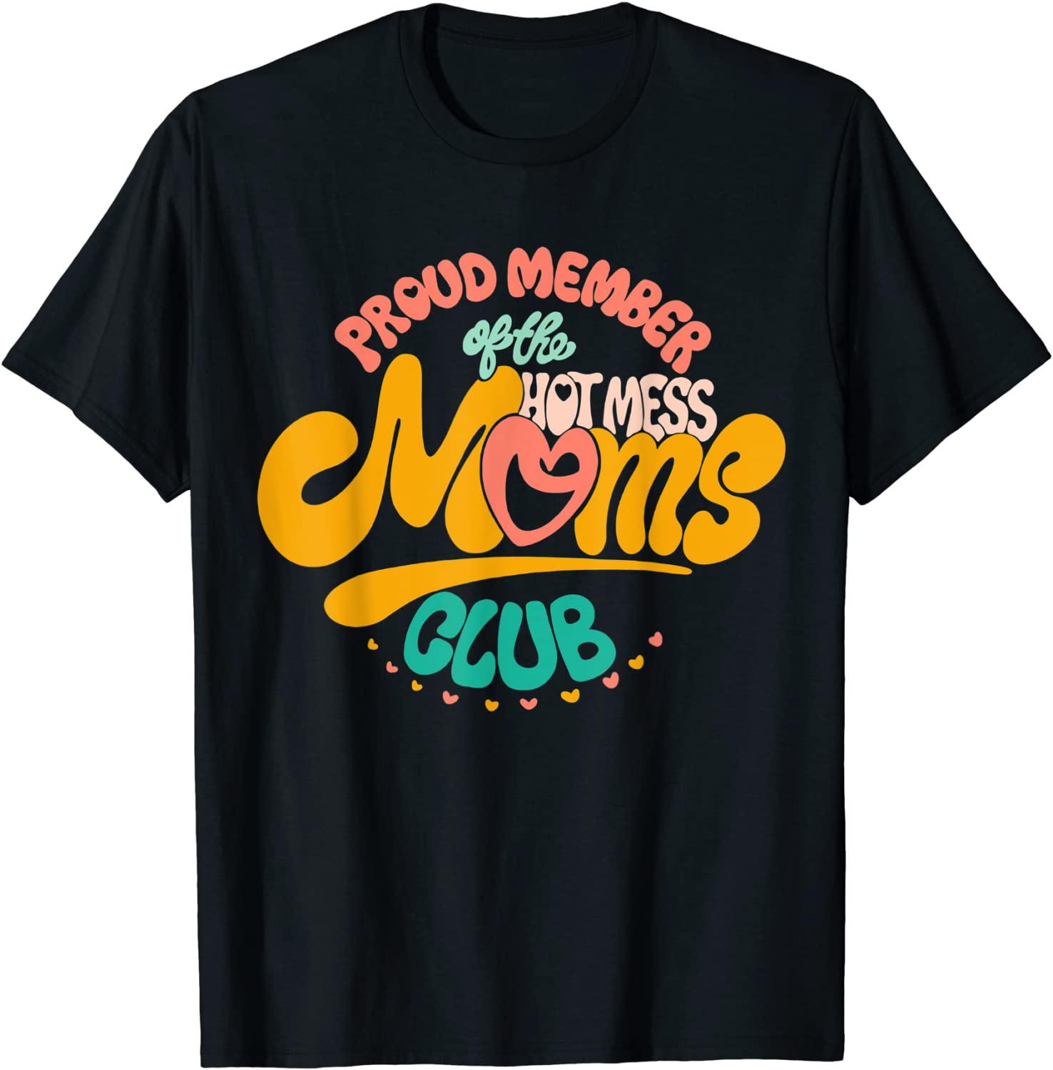 Proud Member Of The Hot Mess Mom Club, Mothers Day T-Shirt