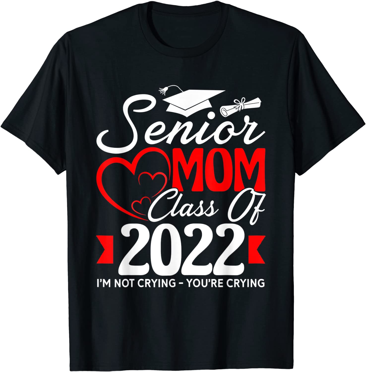 Senior Mom Class Of 2022 I'm Not Crying You're Crying 2022 Shirt - Teeducks
