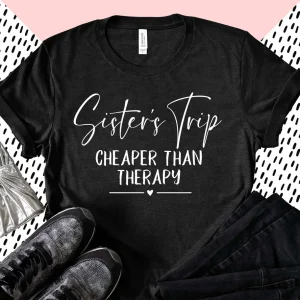 Sisters Trip Cheaper Than Therapy 2022 Shirt