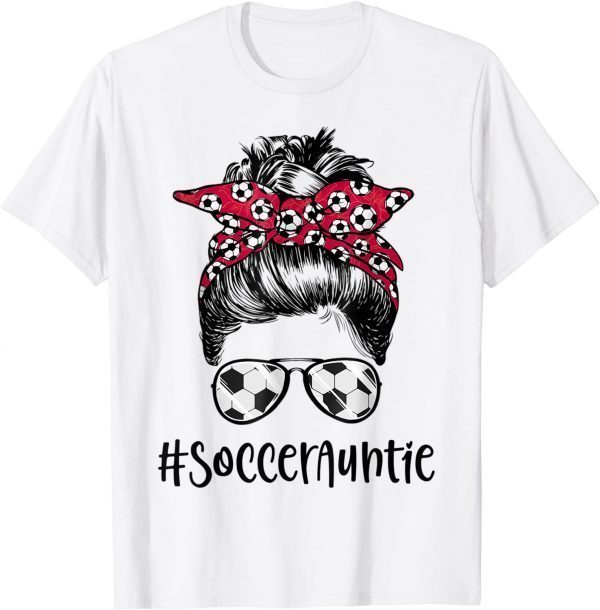 Soccer Auntie Life Messy Bun Sunglasses 2022 Shirt