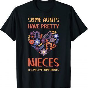 Some Aunts Have Pretty Nieces It's Me I'm Some Classic Shirt