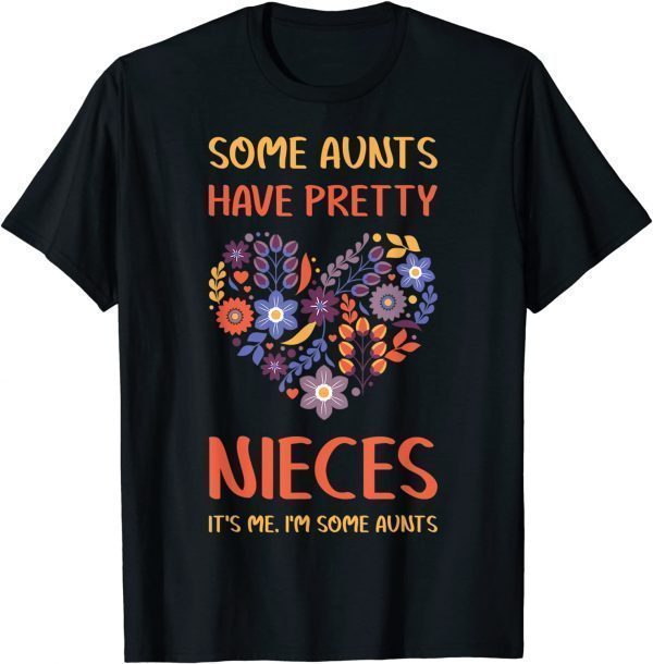 Some Aunts Have Pretty Nieces It's Me I'm Some Classic Shirt