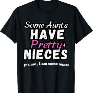 Some Aunts Have Pretty Nieces T-Shirt