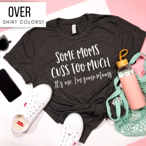 Some Moms Cuss Too Much Mothers Day 2022 Shirt